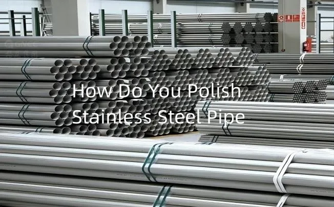 How Do You Polish Stainless Steel Pipe?